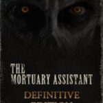 The Mortuary Assistant: Definitive Edition